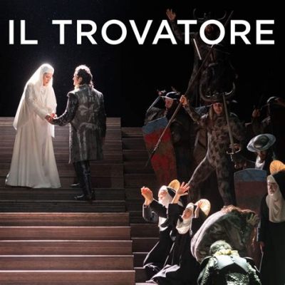  Il Trovatore -  A Tragic Tale of Love and Revenge Set Against a Backdrop of Dramatic Arias and Soaring Choruses